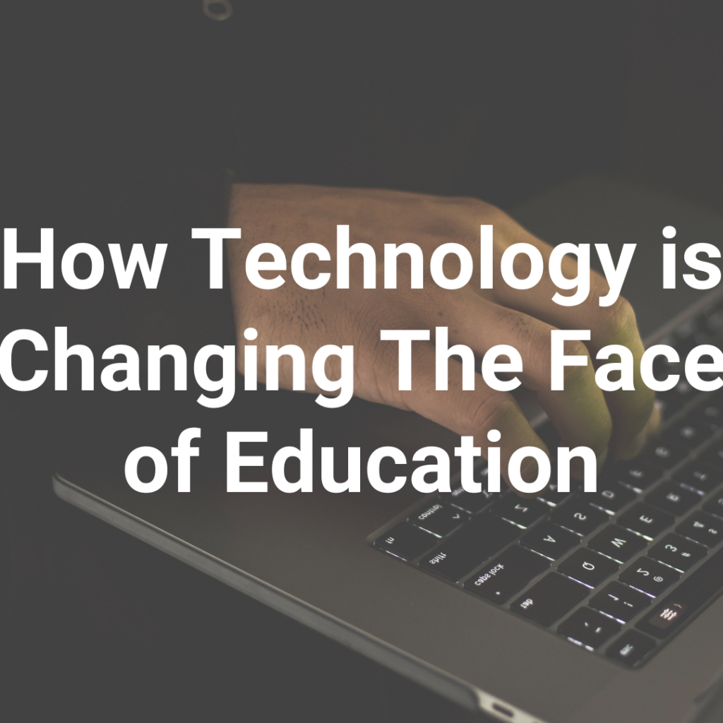 How Technology is Changing The Face of Education