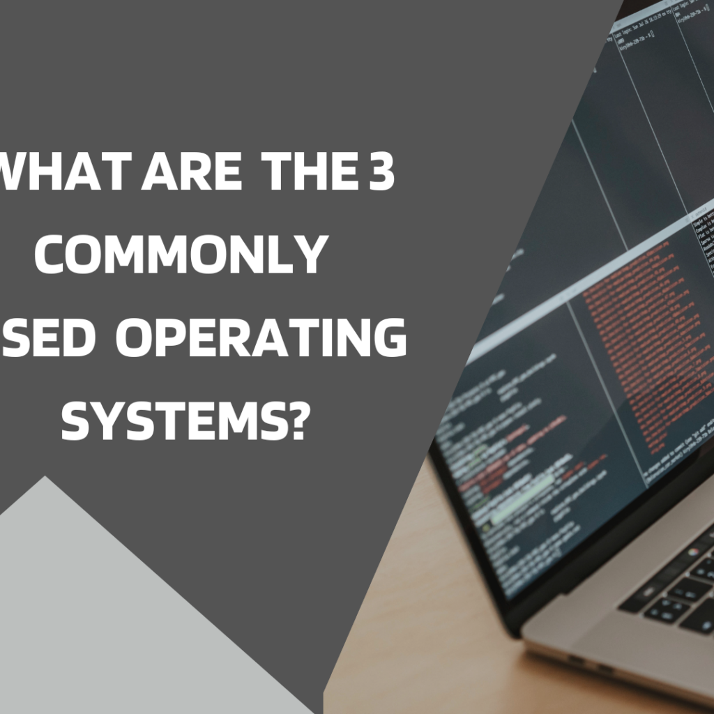 What Are The 3 Commonly Used Operating Systems?
